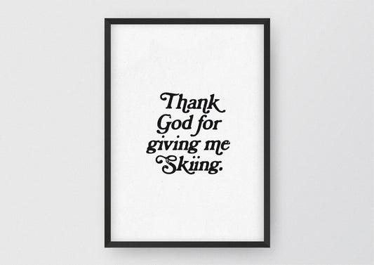 Hochwertiges Print von und für alle Skifahrer mit dem Zitat "Thank god for giving me Skiing".